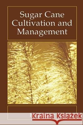 Sugar Cane Cultivation and Management Henk Bakker H. Bakker 9780306461194 Plenum Publishing Corporation