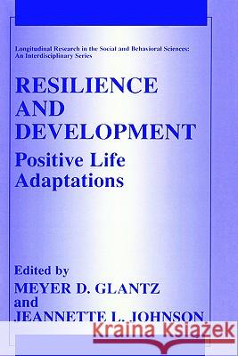 Resilience and Development: Positive Life Adaptations Glantz, Meyer D. 9780306461231 Springer