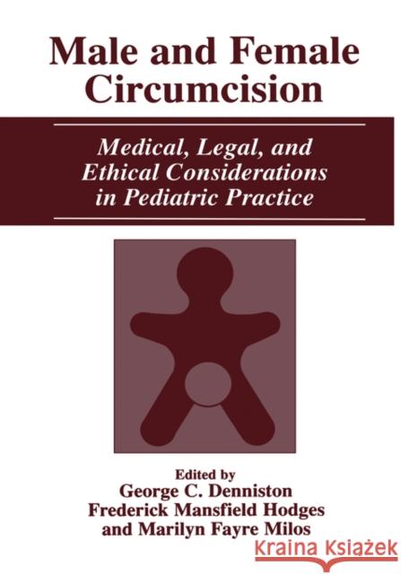 Male and Female Circumcision: Medical, Legal, and Ethical Considerations in Pediatric Practice Denniston, George C. 9780306461316