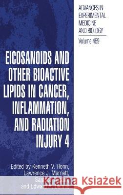 Eicosanoids and Other Bioactive Lipids in Cancer, Inflammation, and Radiation Injury 4 Lawrence J. Marnett Santosh Nigam Kenneth V. Honn 9780306461385