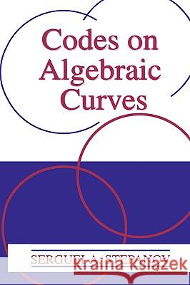 Codes on Algebraic Curves S. A., Stepanov 9780306461446 0