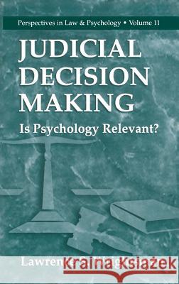Judicial Decision Making: Is Psychology Relevant? Wrightsman, Lawrence S. 9780306461545