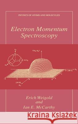 Electron Momentum Spectroscopy Erich Weigold Ian McCarthy I. E. McCarthy 9780306461576 Kluwer Academic Publishers