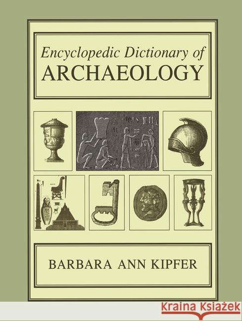 Encyclopedic Dictionary of Archaeology Barbara Ann Kipfer 9780306461583 Kluwer Academic/Plenum Publishers