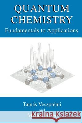 Quantum Chemistry: Fundamentals to Applications Veszprémi, Tamás 9780306461644 Kluwer Academic Publishers