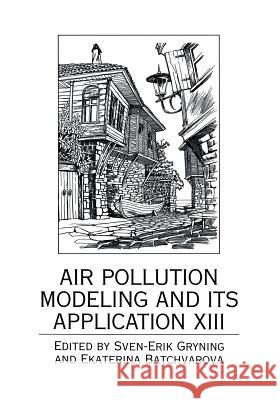 Air Pollution Modeling and Its Application XIII Sven-Erik Gryning Ekaterina Batchvarova Sven-Erik Gryning 9780306461880 Springer Us