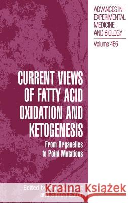 Current Views of Fatty Acid Oxidation and Ketogenesis: From Organelles to Point Mutations Quant, Patti A. 9780306462009 Kluwer Academic Publishers