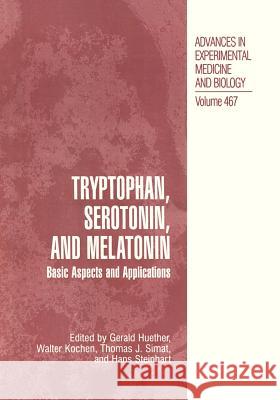 Tryptophan, Serotonin, and Melatonin: Basic Aspects and Applications Huether, Gerald 9780306462047 Kluwer Academic Publishers