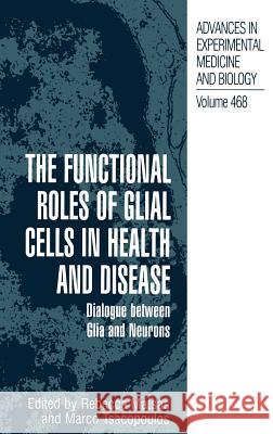 The Functional Roles of Glial Cells in Health and Disease: Dialogue Between Glia and Neurons Matsas, Rebecca 9780306462054 Kluwer Academic Publishers