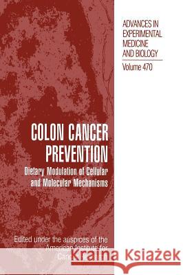 Colon Cancer Prevention: Dietary Modulation of Cellular and Molecular Mechanisms American Institute for Cancer Research 9780306462078 Kluwer Academic Publishers