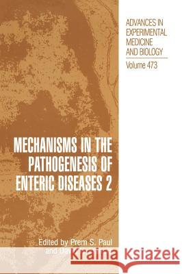 Mechanisms in the Pathogenesis of Enteric Diseases 2 S. Paul Prem S. Paul David H. Francis 9780306462146