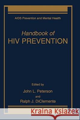 Handbook of HIV Prevention John L. Peterson Ralph J. DiClemente Peterson 9780306462238 Kluwer Academic Publishers