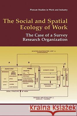 The Social and Spatial Ecology of Work: The Case of a Survey Research Organization Gorawara-Bhat, Rita 9780306462252 Kluwer Academic/Plenum Publishers