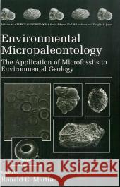Environmental Micropaleontology: The Application of Microfossils to Environmental Geology Martin, Ronald E. 9780306462320