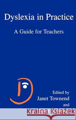 Dyslexia in Practice: A Guide for Teachers Townend, Janet 9780306462511 Kluwer Academic/Plenum Publishers