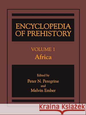Encyclopedia of Prehistory: Volume 1: Africa Peregrine, Peter N. 9780306462559 Kluwer Academic Publishers