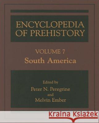 Encyclopedia of Prehistory: Volume 7: South America Peregrine, Peter N. 9780306462610 Kluwer Academic Publishers