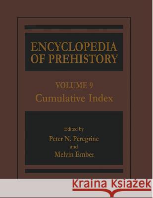 Encyclopedia of Prehistory: Volume 9: Cumulative Index Peregrine, Peter N. 9780306462634