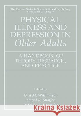 Physical Illness and Depression in Older Adults: A Handbook of Theory, Research, and Practice Williamson, Gail M. 9780306462696 Kluwer Academic/Plenum Publishers