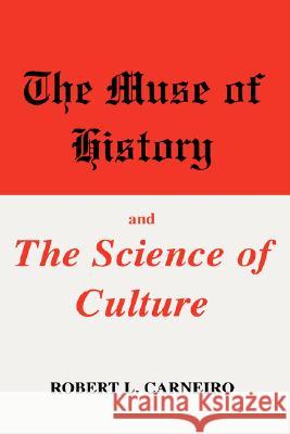 The Muse of History and the Science of Culture Robert L. Carneiro 9780306462726 Kluwer Academic Publishers