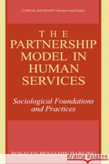 The Partnership Model in Human Services: Sociological Foundations and Practices Darling, Rosalyn Benjamin 9780306462740 Kluwer Academic/Plenum Publishers