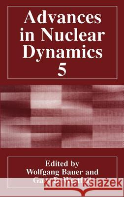 Advances in Nuclear Dynamics 5 Wolfgang Bauer Gary D. Westfall 9780306462801 Plenum Publishing Corporation