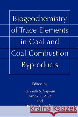 Biogeochemistry of Trace Elements in Coal and Coal Combustion Byproducts Kenneth S. Sajwan Ashok K. Alva Robert F. Keefer 9780306462887 Kluwer Academic/Plenum Publishers