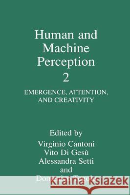 Human and Machine Perception II: Emergence, Attention and Creativity Cantoni, Virginio 9780306462917