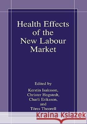 Health Effects of the New Labour Market Kerstin Isaksson Christer Hogstedt Charli Eriksson 9780306463006 Kluwer Academic Publishers
