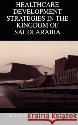 Healthcare Development Strategies in the Kingdom of Saudi Arabia Mohammed H. Mufti 9780306463143 Springer