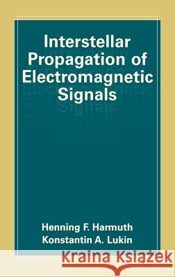 Interstellar Propagation of Electromagnetic Signals Henning F. Harmuth Nancy Silverton Konstantin Lukin 9780306463167 Plenum Publishing Corporation