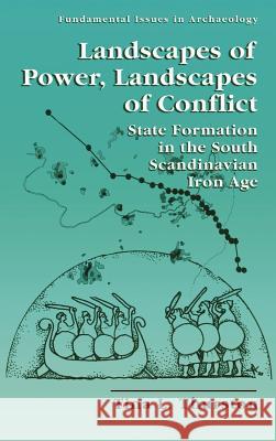Landscapes of Power, Landscapes of Conflict: State Formation in the South Scandinavian Iron Age Thurston, Tina L. 9780306463204 Kluwer Academic Publishers