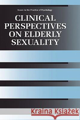 Clinical Perspectives on Elderly Sexuality Jennifer L. Hillman 9780306463358 Kluwer Academic/Plenum Publishers