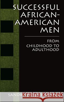 Successful African-American Men: From Childhood to Adulthood Griffin, Sandra Taylor 9780306463631