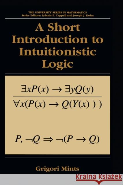 A Short Introduction to Intuitionistic Logic Grigori Mints G. E. Mints 9780306463945 Kluwer Academic/Plenum Publishers