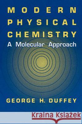 Modern Physical Chemistry: A Molecular Approach Duffey, G. H. 9780306463952 Plenum Publishing Corporation