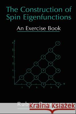 The Construction of Spin Eigenfunctions: An Exercise Book Pauncz, Ruben 9780306464003 Plenum Publishing Corporation