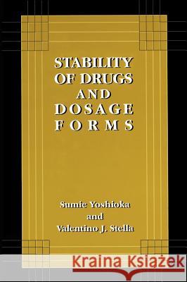 Stability of Drugs and Dosage Forms Sumie Yoshioka Valentino J. Stella Valentino J. Stella 9780306464041 Kluwer Academic Publishers