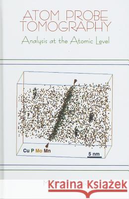 Atom Probe Tomography: Analysis at the Atomic Level Miller, Michael K. 9780306464157 Springer Us