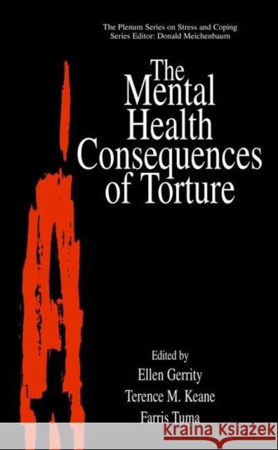 The Mental Health Consequences of Torture Ellen Gerrity Terence M. Keane Farris Tuma 9780306464225