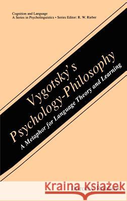 Vygotsky's Psychology-Philosophy: A Metaphor for Language Theory and Learning Robbins, Dorothy 9780306464232 Springer