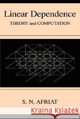 Linear Dependence: Theory and Computation Afriat, Sydney N. 9780306464287 Plenum Publishing Corporation