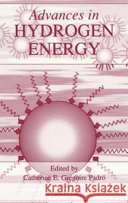 Advances in Hydrogen Energy Catherine E. G. Padro Catherine E. Gregoir Francis Lau 9780306464294 Plenum Publishing Corporation