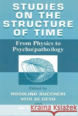 Studies on the Structure of Time: From Physics to Psycho(patho)Logy Buccheri, R. 9780306464393 Kluwer Academic Publishers