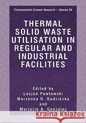 Thermal Solid Waste Utilisation in Regular and Industrial Facilities Lucjan Pawlowski Marzenna R. Dudzinska Marjorie A. Gonzales 9780306464492