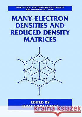 Many-Electron Densities and Reduced Density Matrices Jerzy Cioslowski 9780306464546 Plenum Publishing Corporation