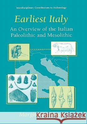 Earliest Italy: An Overview of the Italian Paleolithic and Mesolithic Mussi, Margherita 9780306464638 Kluwer Academic/Plenum Publishers