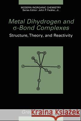 Metal Dihydrogen and σ-Bond Complexes Kubas, Gregory J. 9780306464652 Kluwer Academic/Plenum Publishers