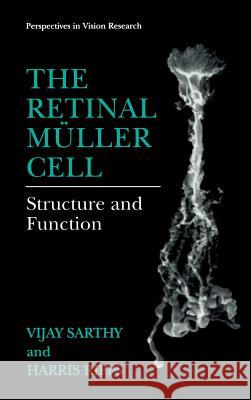 The Retinal Müller Cell: Structure and Function Sarthy, Vijay 9780306464706 KLUWER ACADEMIC PUBLISHERS GROUP