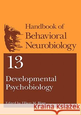 Developmental Psychobiology Elliott M. Blass Elliott M. Blass 9780306464898 Kluwer Academic Publishers